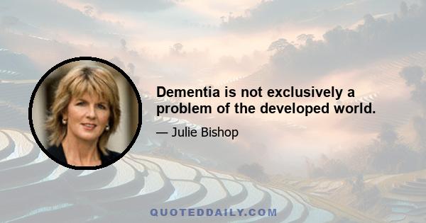 Dementia is not exclusively a problem of the developed world.