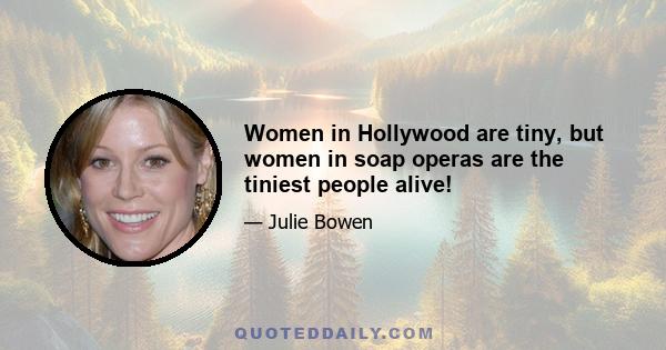 Women in Hollywood are tiny, but women in soap operas are the tiniest people alive!