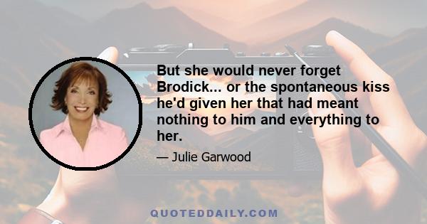 But she would never forget Brodick... or the spontaneous kiss he'd given her that had meant nothing to him and everything to her.