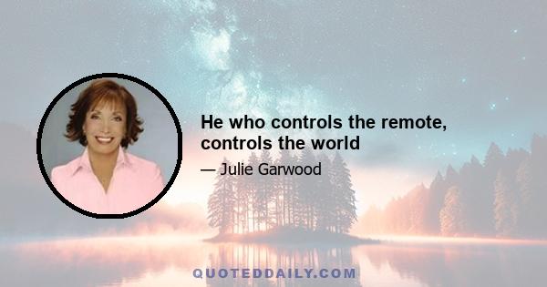 He who controls the remote, controls the world