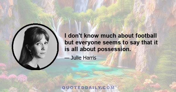 I don't know much about football but everyone seems to say that it is all about possession.