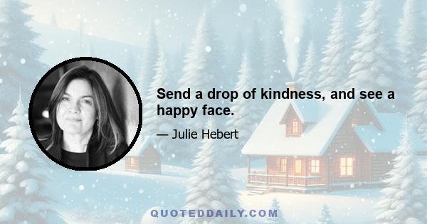 Send a drop of kindness, and see a happy face.