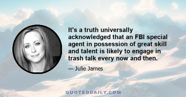 It's a truth universally acknowledged that an FBI special agent in possession of great skill and talent is likely to engage in trash talk every now and then.