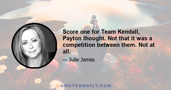 Score one for Team Kendall, Payton thought. Not that it was a competition between them. Not at all.