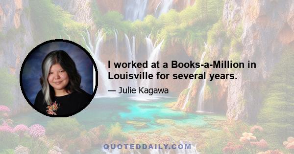 I worked at a Books-a-Million in Louisville for several years.