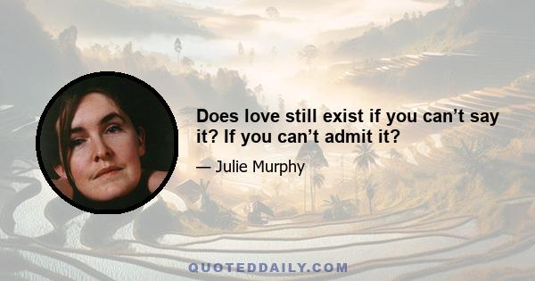 Does love still exist if you can’t say it? If you can’t admit it?