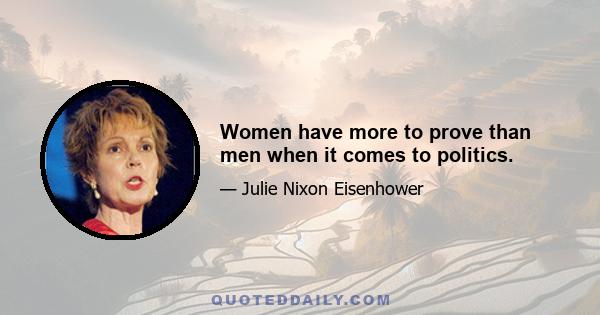 Women have more to prove than men when it comes to politics.