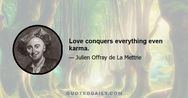 Love conquers everything even karma.