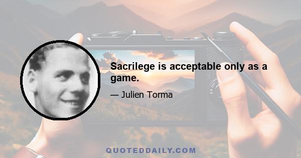 Sacrilege is acceptable only as a game.