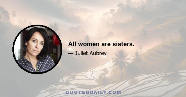 All women are sisters.