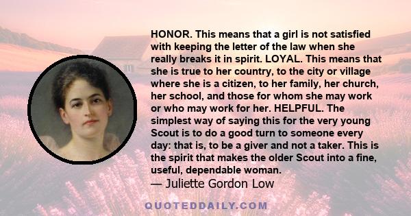 HONOR. This means that a girl is not satisfied with keeping the letter of the law when she really breaks it in spirit. LOYAL. This means that she is true to her country, to the city or village where she is a citizen, to 