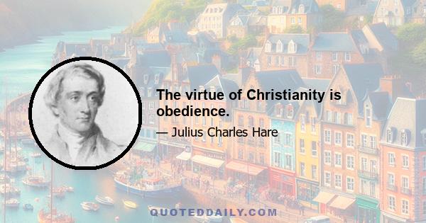 The virtue of Christianity is obedience.