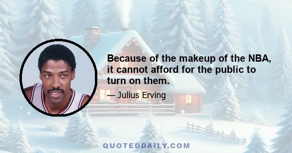 Because of the makeup of the NBA, it cannot afford for the public to turn on them.