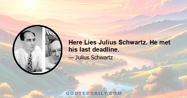 Here Lies Julius Schwartz. He met his last deadline.