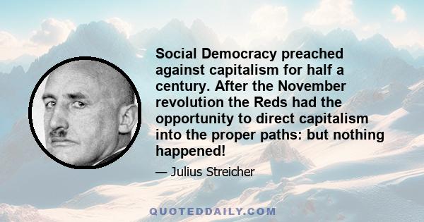 Social Democracy preached against capitalism for half a century. After the November revolution the Reds had the opportunity to direct capitalism into the proper paths: but nothing happened!