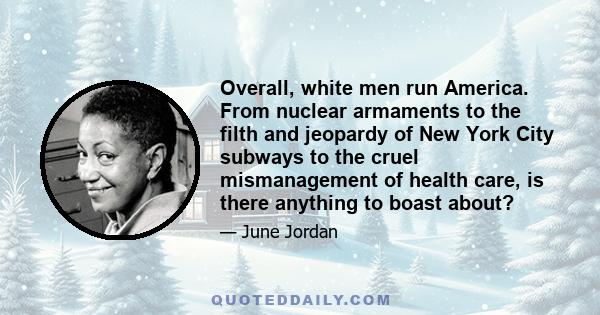 Overall, white men run America. From nuclear armaments to the filth and jeopardy of New York City subways to the cruel mismanagement of health care, is there anything to boast about?