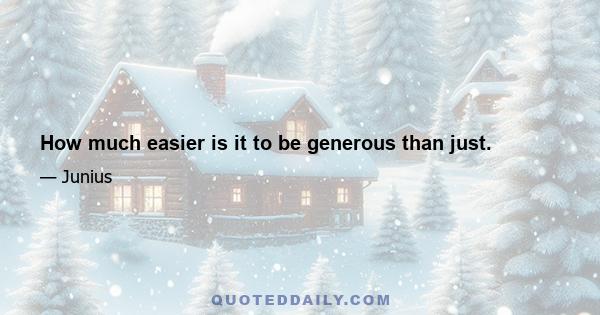 How much easier is it to be generous than just.