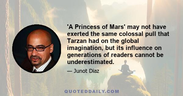 'A Princess of Mars' may not have exerted the same colossal pull that Tarzan had on the global imagination, but its influence on generations of readers cannot be underestimated.