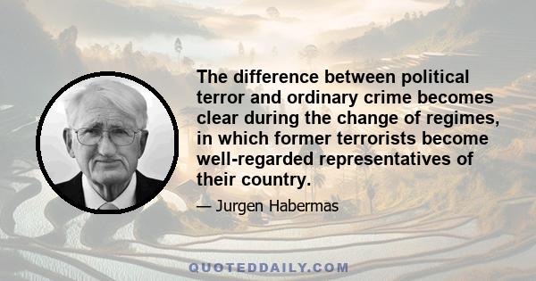 The difference between political terror and ordinary crime becomes clear during the change of regimes, in which former terrorists become well-regarded representatives of their country.