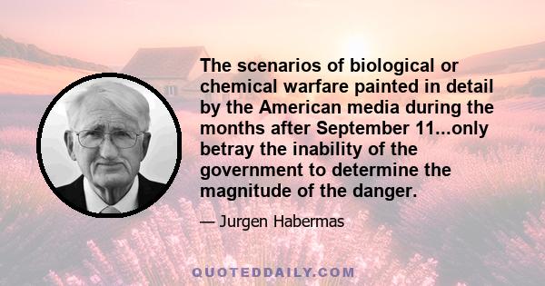 The scenarios of biological or chemical warfare painted in detail by the American media during the months after September 11...only betray the inability of the government to determine the magnitude of the danger.