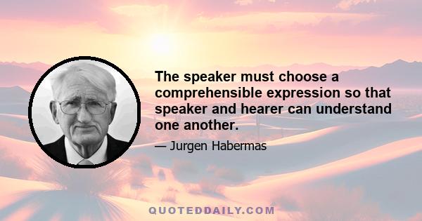 The speaker must choose a comprehensible expression so that speaker and hearer can understand one another.