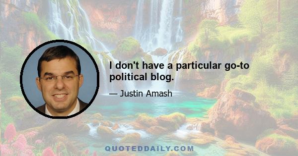 I don't have a particular go-to political blog.