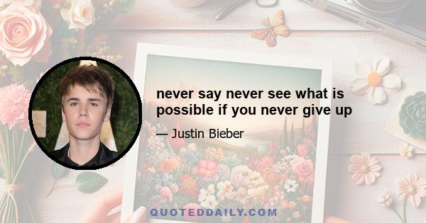 never say never see what is possible if you never give up