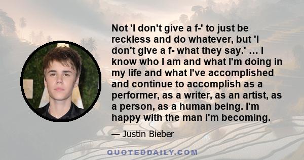 Not 'I don't give a f-' to just be reckless and do whatever, but 'I don't give a f- what they say.' … I know who I am and what I'm doing in my life and what I've accomplished and continue to accomplish as a performer,