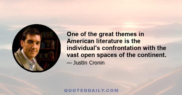 One of the great themes in American literature is the individual's confrontation with the vast open spaces of the continent.