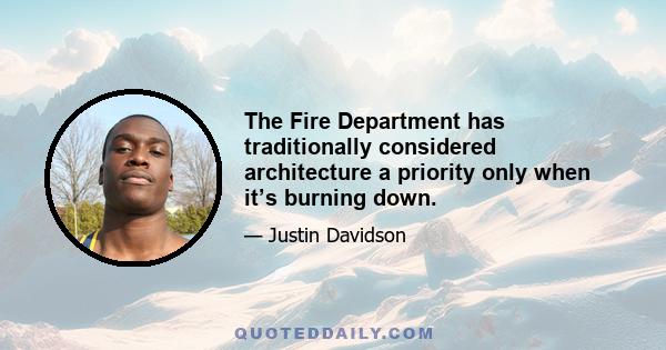 The Fire Department has traditionally considered architecture a priority only when it’s burning down.