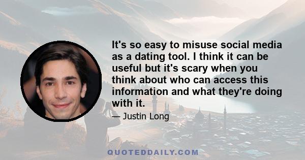 It's so easy to misuse social media as a dating tool. I think it can be useful but it's scary when you think about who can access this information and what they're doing with it.