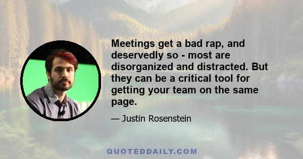 Meetings get a bad rap, and deservedly so - most are disorganized and distracted. But they can be a critical tool for getting your team on the same page.