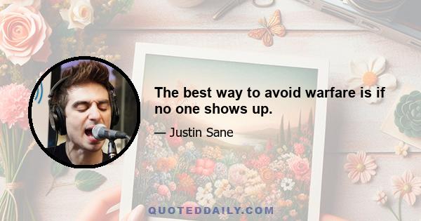 The best way to avoid warfare is if no one shows up.