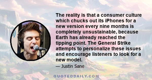 The reality is that a consumer culture which chucks out its iPhones for a new version every nine months is completely unsustainable, because Earth has already reached the tipping point. The General Strike attempts to