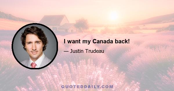 I want my Canada back!