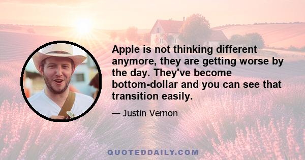 Apple is not thinking different anymore, they are getting worse by the day. They've become bottom-dollar and you can see that transition easily.