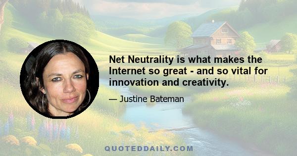 Net Neutrality is what makes the Internet so great - and so vital for innovation and creativity.