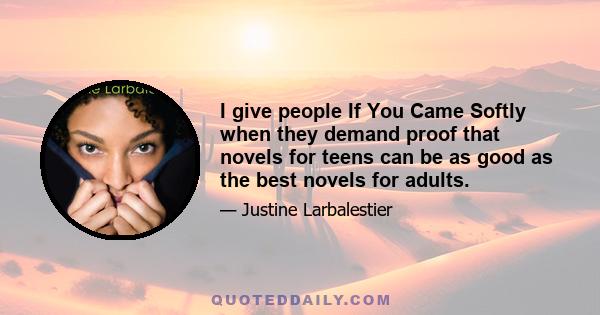 I give people If You Came Softly when they demand proof that novels for teens can be as good as the best novels for adults.