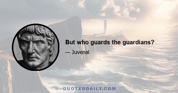 But who guards the guardians?