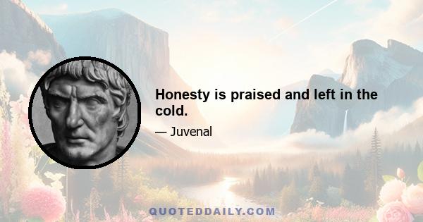 Honesty is praised and left in the cold.