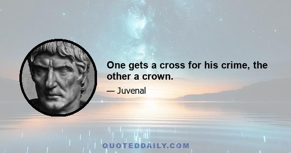 One gets a cross for his crime, the other a crown.