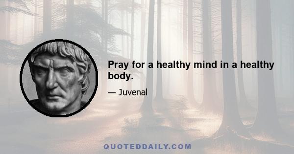 Pray for a healthy mind in a healthy body.