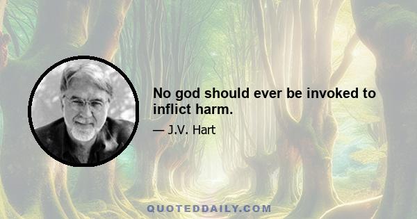 No god should ever be invoked to inflict harm.