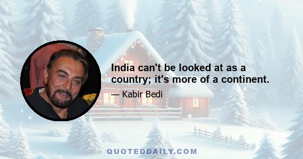 India can't be looked at as a country; it's more of a continent.