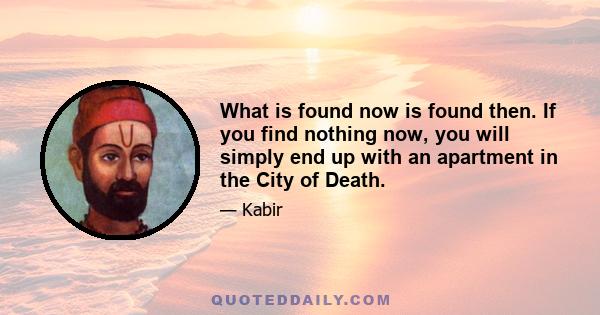 What is found now is found then. If you find nothing now, you will simply end up with an apartment in the City of Death.