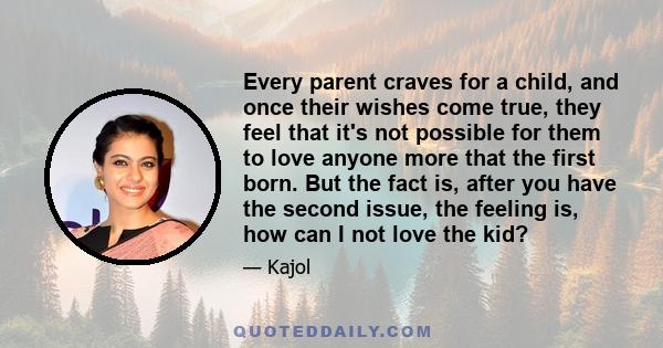 Every parent craves for a child, and once their wishes come true, they feel that it's not possible for them to love anyone more that the first born. But the fact is, after you have the second issue, the feeling is, how