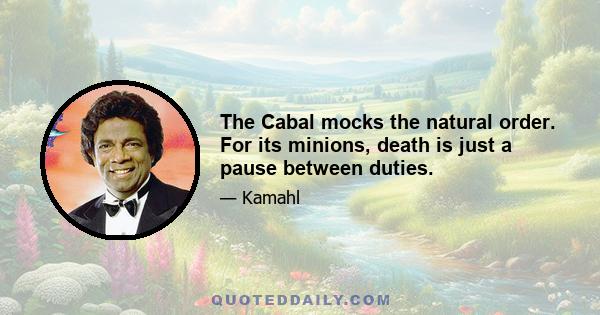 The Cabal mocks the natural order. For its minions, death is just a pause between duties.