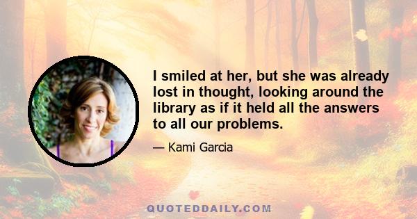 I smiled at her, but she was already lost in thought, looking around the library as if it held all the answers to all our problems.