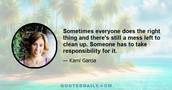 Sometimes everyone does the right thing and there's still a mess left to clean up. Someone has to take responsibility for it.