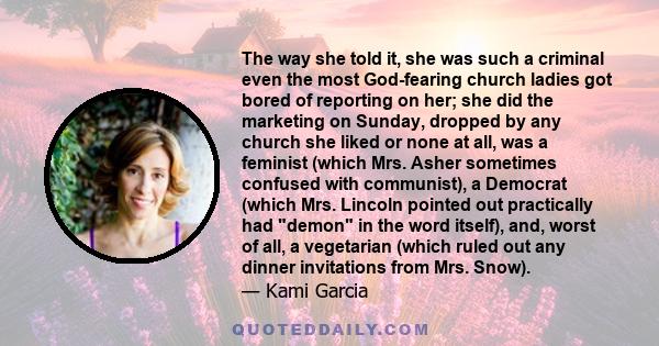 The way she told it, she was such a criminal even the most God-fearing church ladies got bored of reporting on her; she did the marketing on Sunday, dropped by any church she liked or none at all, was a feminist (which